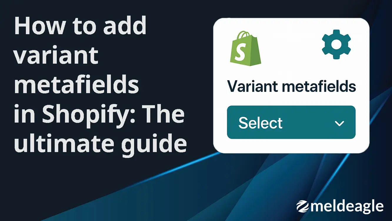 Shopify variant metafields: The ultimate guide