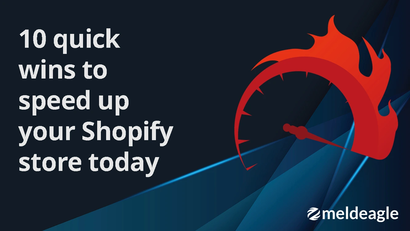 10 quick wins to speed up your Shopify store today